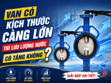 Van có kích thước càng lớn thì lưu lượng nước có tăng không?
