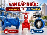 Van Cấp Nước Dùng Trong Nhà Máy Khác Gì Với Tòa Nhà?