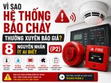 Vì Sao Hệ Thống Báo Cháy Thường Xuyên Báo Giả? 8 Nguyên Nhân Ít Ai Biết (P2)