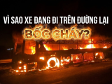 VÌ SAO XE ĐANG ĐI TRÊN ĐƯỜNG LẠI BỐC CHÁY? 