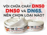 VÒI CHỮA CHÁY DN50 VÀ DN65: NÊN LỰA CHỌN LOẠI NÀO?
